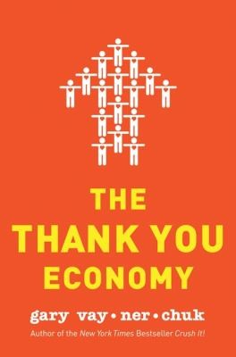 Gary Vaynerchuk: The Thank You Economy (2011, HarperBusiness)