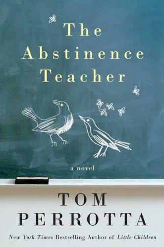 Tom Perrotta: The Abstinence Teacher (Hardcover, 2007, St. Martin's Press)