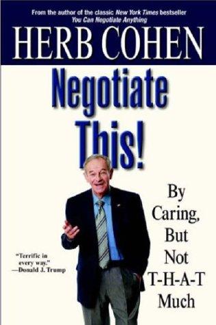 Herb Cohen: Negotiate This! (2006, Business Plus)