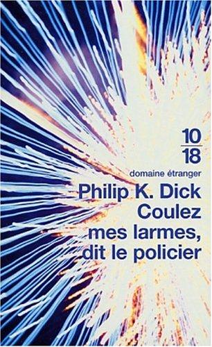 Philip K. Dick: Coulez mes larmes, dit le policier (Paperback, French language, 2002, 10/18)