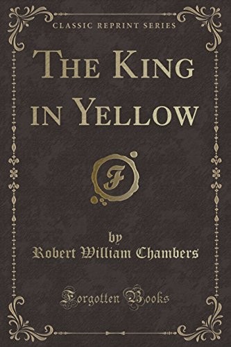 Robert W. Chambers: The King in Yellow (Paperback, 2010, Forgotten Books)