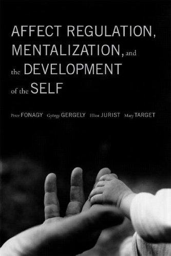 Peter Fonagy, Gyorgy Gergely, Elliot Jurist, Mary Target: Affect Regulation, Mentalization, and the Development of Self (Paperback, 2005, Other Press (NY))