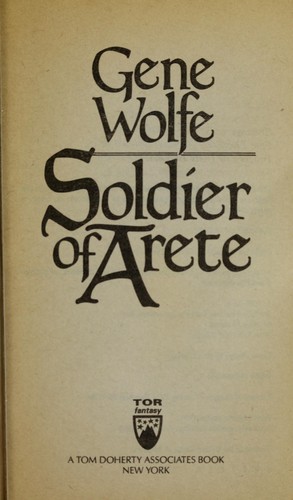 Gene Wolfe: Soldier of Arete (1990, Tom Doherty Associates)