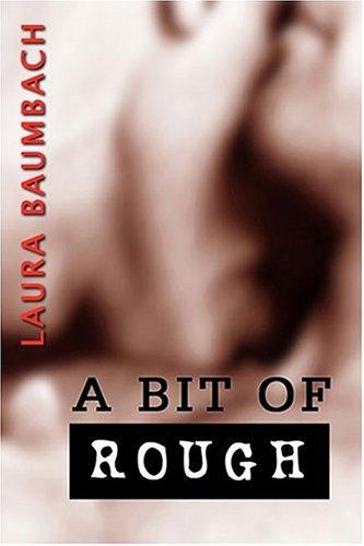 Laura Baumbach: Bit of Rough (Paperback, 2005, Sybaritic Press)