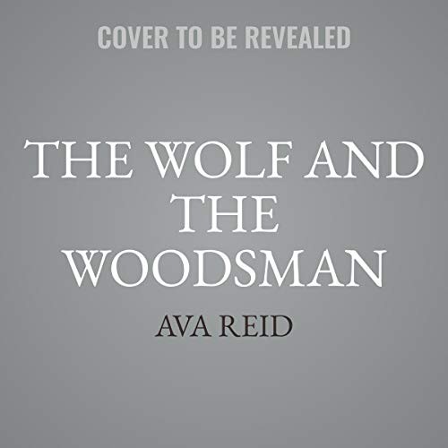 Ava Reid: The Wolf and the Woodsman (AudiobookFormat, 2021, HarperCollins B and Blackstone Publishing)