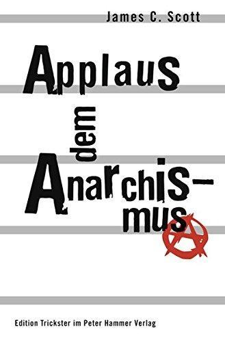 James C. Scott: Applaus dem Anarchismus (German language, 2014, Peter Hammer Verlag)