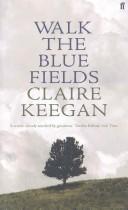 Claire Keegan: Walk the blue fields (2007, Faber and Faber, FABER AND FABER)