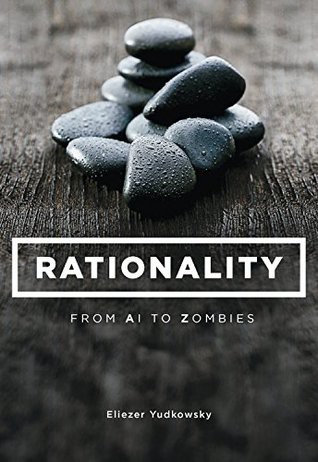 Eliezer Yudkowsky: Rationality: From AI to Zombies (2015, Machine Intelligence Research Institute)