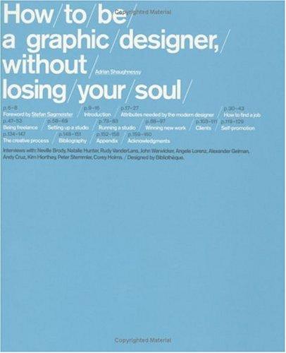 Adrian Shaughnessy: How To Be a Graphic Designer Without Losing Your Soul (Paperback, 2005, Princeton Architectural Press)