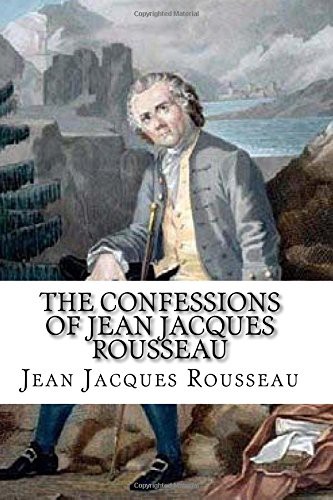 Jean-Jacques Rousseau, S. W. Orson: The Confessions of Jean Jacques Rousseau (Paperback, 2017, Createspace Independent Publishing Platform, CreateSpace Independent Publishing Platform)