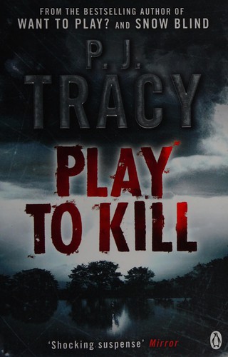 P. J. Tracy: Play to Kill (2011, Penguin Books, Limited)