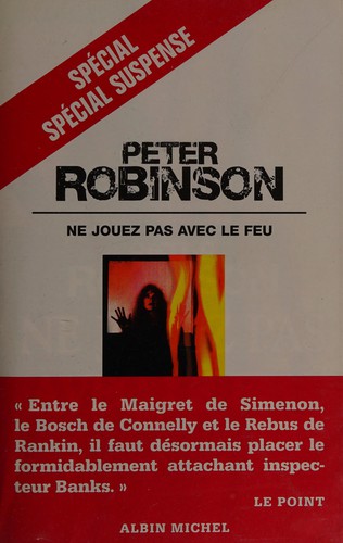 Peter Robinson: Ne jouez pas avec le feu (French language, 2005, Albin Michel)