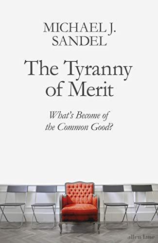 Michael J. Sandel: The Tyranny of Merit: What’s Become of the Common Good? (2020)