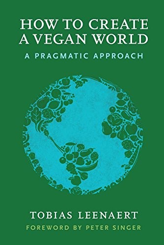 Tobias Leenaert: How to Create a Vegan World (EBook, 2017, Lantern Books)