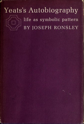 Joseph Ronsley: Yeats's Autobiography (1968, Harvard University Press)