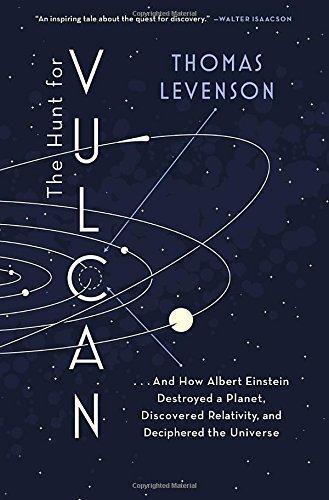 Thomas Levenson: The Hunt for Vulcan : . . . and How Albert Einstein Destroyed a Planet, Discovered Relativity, and Deciphered the Universe (2015)