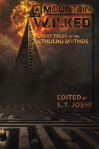 Ramsey Campbell, S.T. Joshi, Cyrus Wraith Walker, Mearle Prout, Robert Barbour Johnson, C. Hall Thompson, Walter C DeBill Jr.: A Mountain Walked: Great Tales of the Cthulhu Mythos (2018, CreateSpace Independent Publishing Platform)