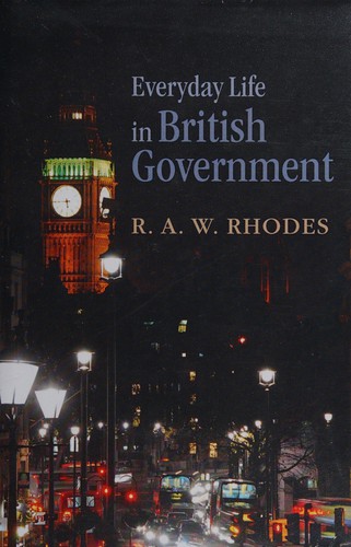 R. A. W. Rhodes: Everyday life in British government (2011, Oxford University Press)