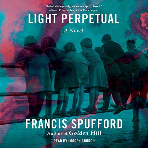 Francis Spufford: Light Perpetual (AudiobookFormat, 2021, Simon & Schuster Audio and Blackstone Publishing)