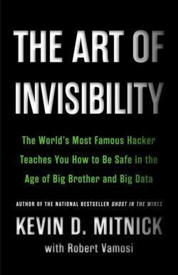 Kevin D. Mitnick, Robert Vamosi: The Art of Invisibility (2017, Hachette Book Group USA)