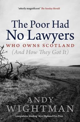 Andy Wightman: The Poor Had No Lawyers Who Owns Scotland And How They Got It (2011, Birlinn Publishers)