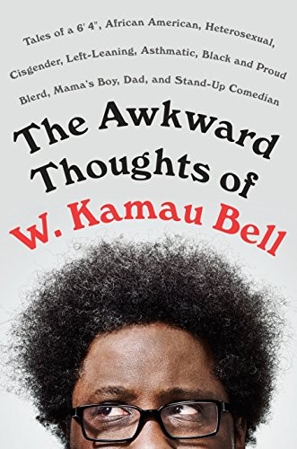 W. Kamau Bell: The awkward thoughts of W. Kamau Bell (2017, Dutton)