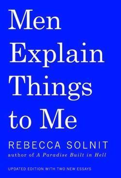 Rebecca Solnit: Men Explain Things to Me (2015, Haymarket Books)