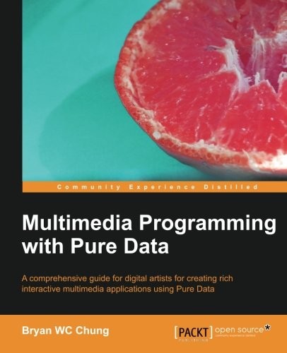 Bryan WC Chung: Multimedia Programming with Pure Data (2013, Packt Publishing)