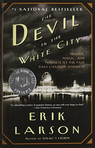 Erik Larson: The Devil in the White City: Murder, Magic, and Madness at the Fair That Changed America (2003, Vintage Books/ A Division of Random House, Inc.)