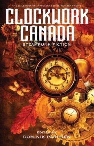 Dominik Parisien, Various Contributors: Clockwork Canada (Paperback, 2016, Exile Editions)