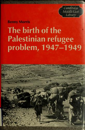 Benny Morris: The birth of the Palestinian refugee problem, 1947-1949 (1987, Cambridge University Press)