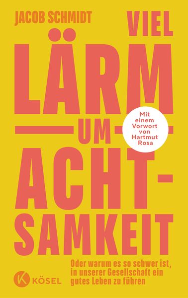 Jacob Schmidt: Viel Lärm um Achtsamkeit (Hardcover, Deutsch language, Kösel)