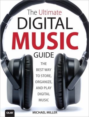 Michael Miller: The Ultimate Digital Music Guide The Best Way To Store Organize And Play Digital Music (2012, Que)