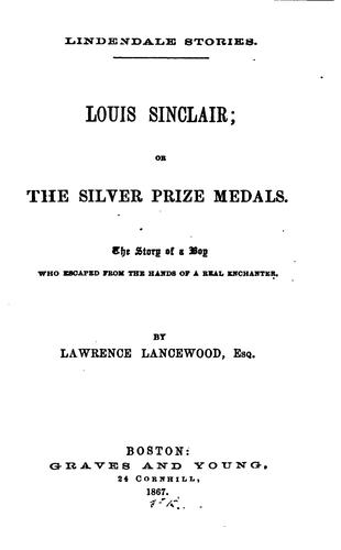 Daniel Wise: Louis Sinclair: Or The Silver Prize Medals : the Story of a Boy who Escaped ... (1867, Graves and Young)