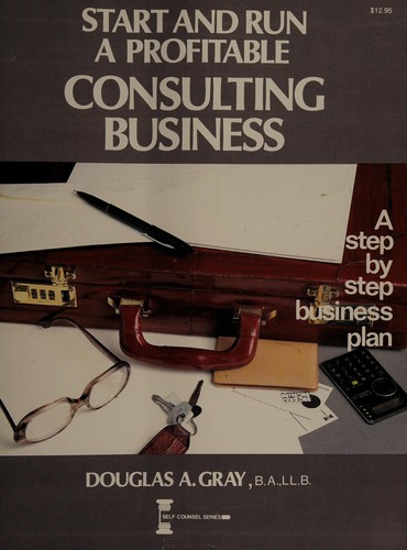 Douglas A. Gray: Start and run a profitable consulting business (1986, Self-Counsel Press)