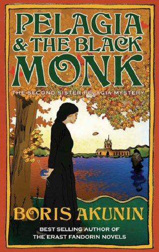 Boris Akunin: Pelagia and the Black Monk (Sister Pelagia Mystery) (Hardcover, 2007, Weidenfeld & Nicolson)