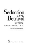 Elizabeth Hardwick: Seduction and betrayal (1974, Random House)