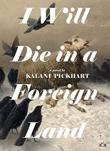 Kalani Pickhart: I Will Die in a Foreign Land (2021, Two Dollar Radio)