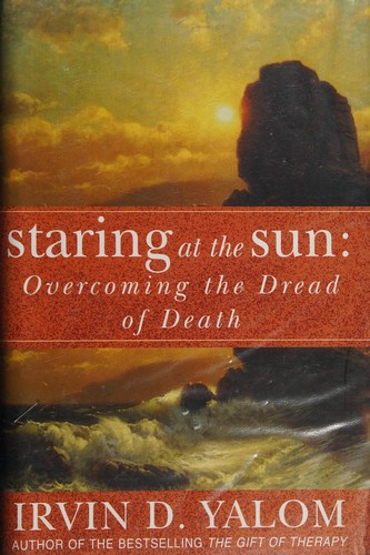 Irvin D. Yalom: Staring at the Sun (2008, Little, Brown Book Group Limited, Piatkus Books)