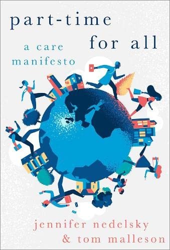 Tom Malleson, Jennifer Nedelsky: Part-Time for All (2023, Oxford University Press, Incorporated, Oxford University Press)