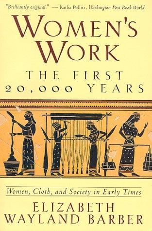 Elizabeth Wayland Barber: Women's Work: The First 20,000 Years  (W. W. Norton & Company, Norton)