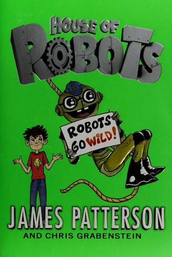 James Patterson OL22258A, Chris Grabenstein: Robots go wild! (2016, Scholastic Inc.)