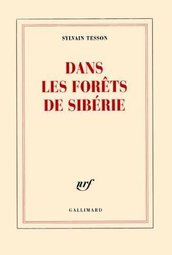 Sylvain Tesson: Dans les forêts de Sibérie (French language, 2011, Gallimard)