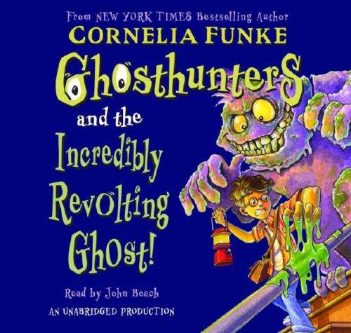 Cornelia Funke: The Ghosthunters and the Incredibly Revolting Ghost (AudiobookFormat, 2006, Listening Library)