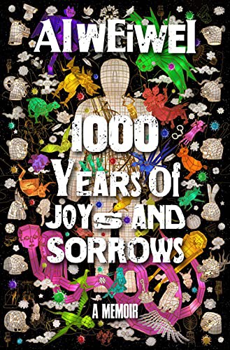 Ai Weiwei, Allan H. Barr: 1000 Years of Joys and Sorrows (Hardcover, 2021, Crown)