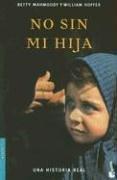 Betty Mahmoody: No Sin Mi Hija (Bestseller (Booket Numbered)) (Paperback, Spanish language, 2006, Booket)