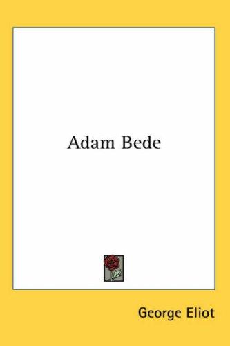 George Eliot: Adam Bede (Hardcover, 2007, Kessinger Publishing, LLC)