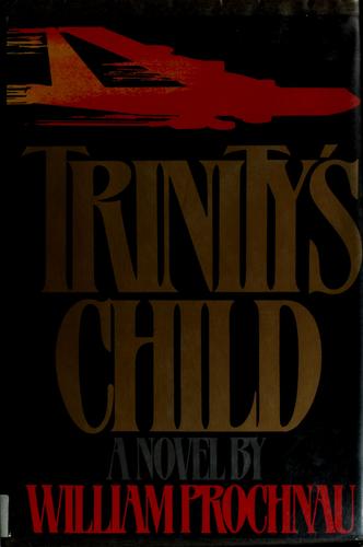 William W. Prochnau: Trinity's child (1983, Putnam)