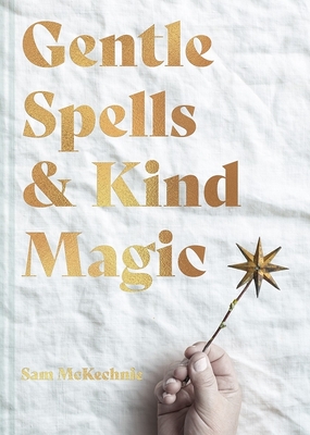 Sam McKechnie: Gentle Spells and Kind Magic (Hardcover, 2022, Pavilion Books)