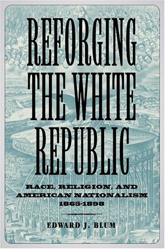 Edward J. Blum: Reforging The White Republic (Hardcover, 2005, Louisiana State University Press)